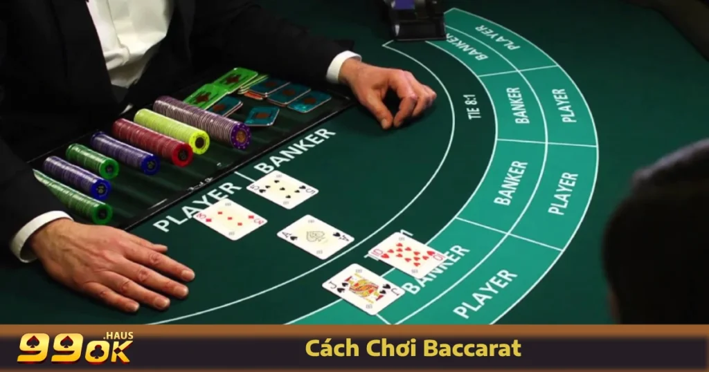 Cách Chơi Baccarat - Hướng Dẫn Chi Tiết Nhất Ngay Tại 99OK 1 Hướng dẫn cách chơi Baccarat tại 99OK