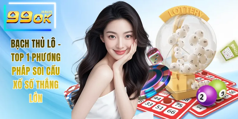 Bạch Thủ Lô - Top 1 Phương Pháp Soi Cầu Xổ Số Thắng Lớn 10 Bạch thủ lô