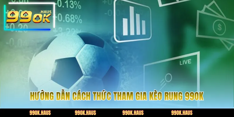 Hướng dẫn cách thức tham gia kèo rung 99OK