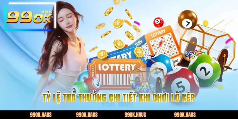 Tỷ lệ trả thưởng chi tiết khi chơi lô kép